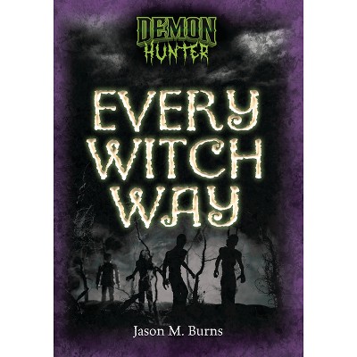 Every Witch Way - (Demon Hunter) by  Jason M Burns (Paperback)