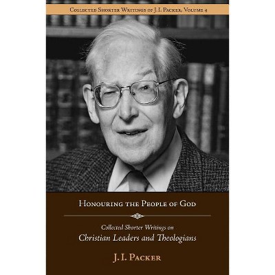 Honouring the People of God - (Shorter Writings of J. I. Packer) by  J I Packer (Paperback)