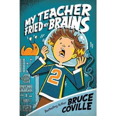 My Teacher Fried My Brains - (My Teacher Books) by  Bruce Coville (Paperback)