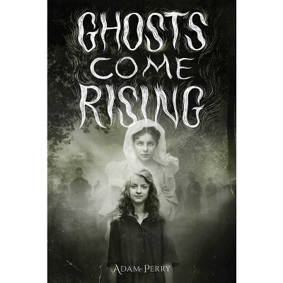 Ghosts Come Rising - by  Adam Perry (Hardcover)