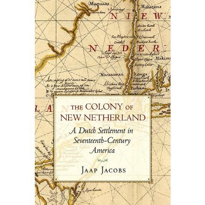 The Colony of New Netherland - (Cornell Paperbacks) Abridged by  Jaap Jacobs (Paperback)