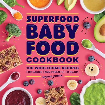 Superfood Baby Food Cookbook - by  Nicole Jurick (Paperback)