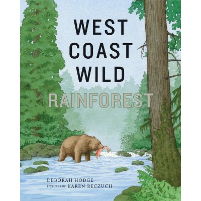 West Coast Wild Rainforest - by  Deborah Hodge (Hardcover)