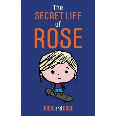 The Secret Life of Rose - by  Jodie Clarke & Rose Smitten (Paperback)