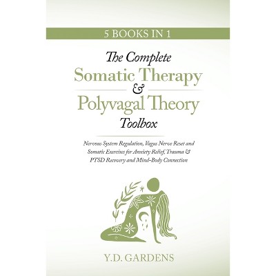 The Complete Somatic Therapy & Polyvagal Theory Toolbox - by  Y D Gardens (Paperback)