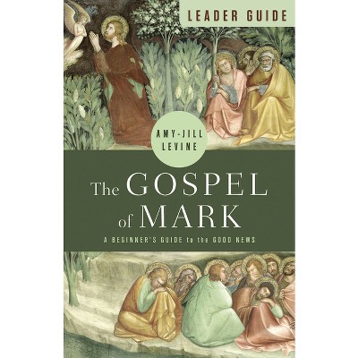The Gospel of Mark Leader Guide - by  Amy-Jill Levine (Paperback)