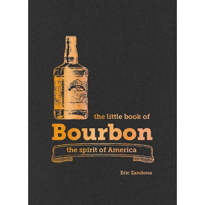 The Little Book of Bourbon - by  Eric Zandona (Hardcover)