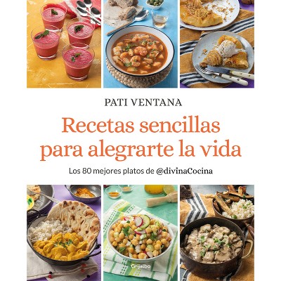 Recetas Sencillas Para Alegrarte La Vida / Easy Recipes to Make Your Life Happier - by  Pati Ventana (Paperback)