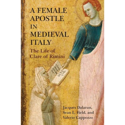 A Female Apostle in Medieval Italy - (Middle Ages) by  Jacques Dalarun & Sean L Field & Valerio Cappozzo (Paperback)