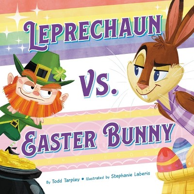 Leprechaun vs. Easter Bunny - (Festive Feuds) by  Todd Tarpley (Hardcover)
