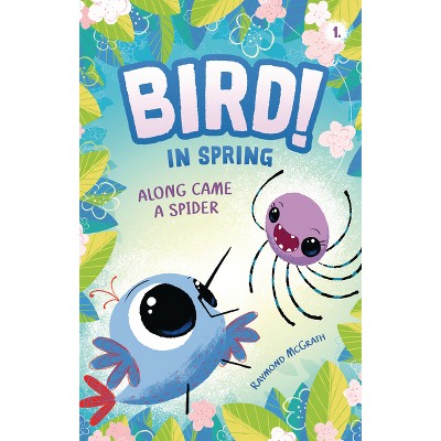 Along Came a Spider - (Bird!) by  Raymond McGrath (Paperback)