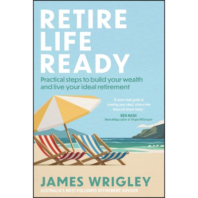 Retire Life Ready - by  James Wrigley (Paperback)