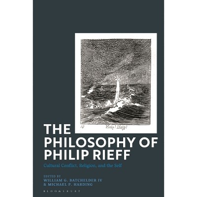 The Philosophy of Philip Rieff - by  William G Batchelder IV & Michael P Harding (Hardcover)