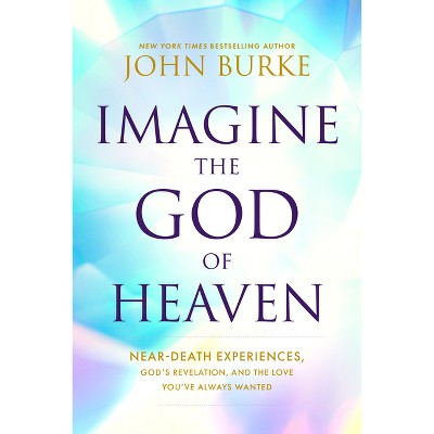 Imagine the God of Heaven - by  John Burke (Paperback)