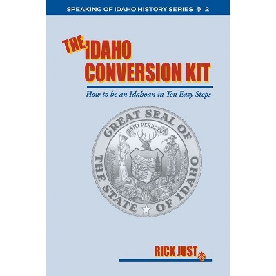 The Idaho Conversion Kit - by  Rick Just (Paperback)