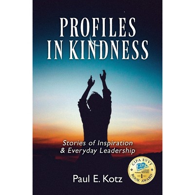 Profiles in Kindness - by  Paul E Kotz (Paperback)
