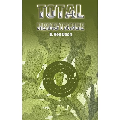Total Resistance - by  H Von Dach (Hardcover)