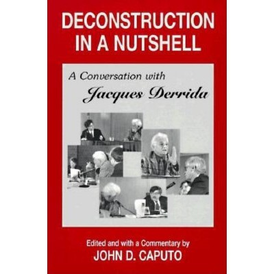 Deconstruction in a Nutshell - (Perspectives in Continental Philosophy) Annotated by Jacques Derrida