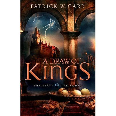 A Draw of Kings - (Staff and the Sword) by  Patrick W Carr (Paperback)