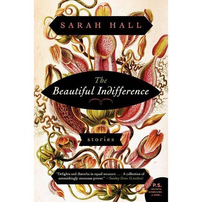 The Beautiful Indifference - by  Sarah Hall (Paperback)