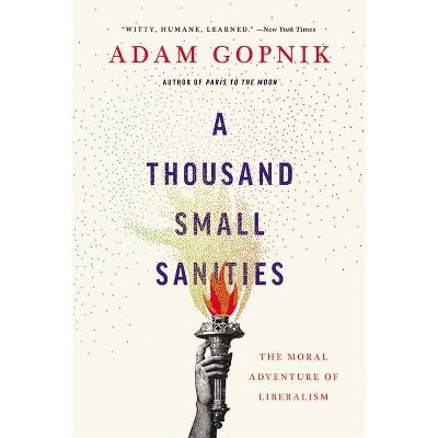 A Thousand Small Sanities - by  Adam Gopnik (Paperback)