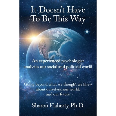 It Doesn't Have to Be This Way - by  Sharon Flaherty (Paperback)