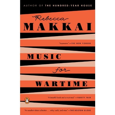Music for Wartime - by  Rebecca Makkai (Paperback)