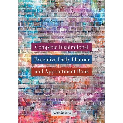 Complete Inspirational Executive Daily Planner and Appointment Book - by  Activinotes (Paperback)