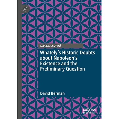 Whately's Historic Doubts about Napoleon's Existence and the Preliminary Question - by  David Berman (Hardcover)