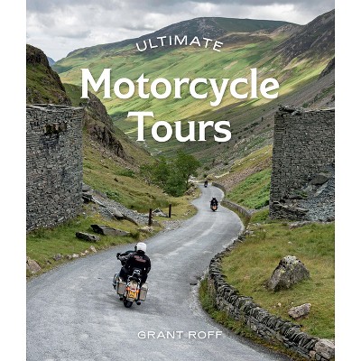 Ultimate Motorcycle Tours - by  Grant Roff (Paperback)