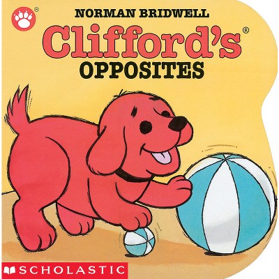 Clifford's Opposites - (Clifford the Big Red Dog) by  Norman Bridwell (Board Book)