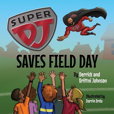 Super DJ Saves Field Day - by  Derrick Johnson & Brittni Johnson & Darrin Drda (Paperback)