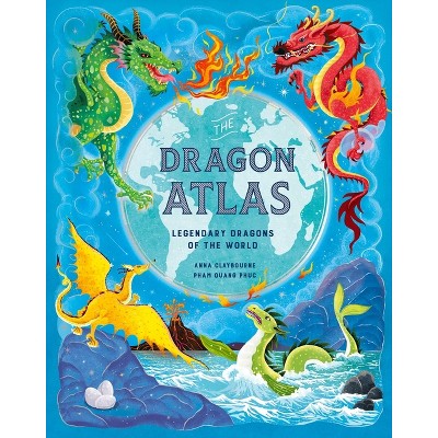 The Dragon Atlas - by  Anna Claybourne (Hardcover)