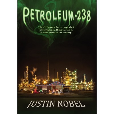 Petroleum-238 - by  Justin Nobel (Hardcover)