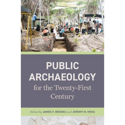 Public Archaeology for the Twenty-First Century - by James F Brooks & Jeremy M Moss