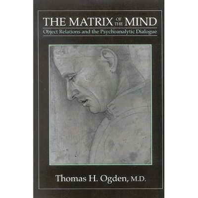 The Matrix of the Mind - by  Thomas H Ogden (Paperback)