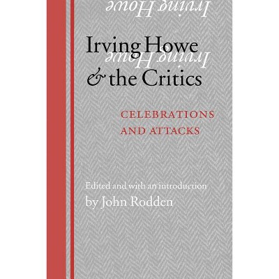 Irving Howe and the Critics - by  John Rodden (Paperback)