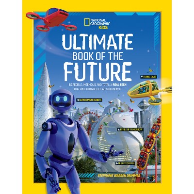 Ultimate Book of the Future - (National Geographic Kids) by  National Geographic Kids (Hardcover)