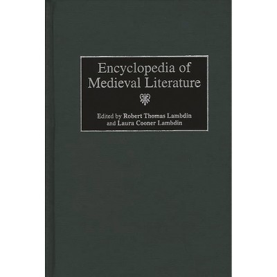 Encyclopedia of Medieval Literature - by  Robert T Lambdin & Laura C Lambdin (Hardcover)