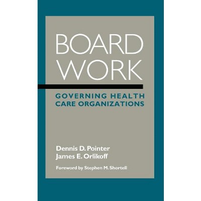 Board Work - (Jossey-Bass Health) by  Dennis D Pointer & James E Orlikoff (Hardcover)
