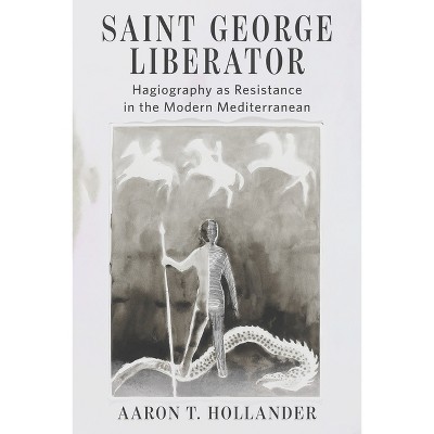 Saint George Liberator - (Orthodox Christianity and Contemporary Thought) by  Aaron T Hollander (Hardcover)