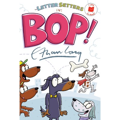The Letter Setters in Bop! - (I Like to Read) by  Ethan Long (Hardcover)
