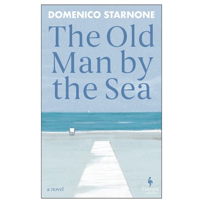 The Old Man by the Sea - by  Domenico Starnone (Paperback)
