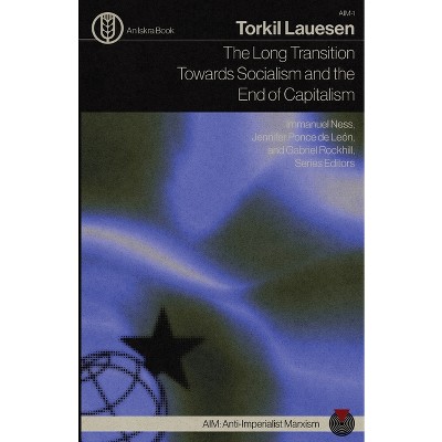 The Long Transition Towards Socialism and the End of Capitalism - by  Torkil Lauesen (Paperback)