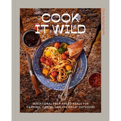 Cook It Wild - by  Chris Nuttall-Smith (Hardcover)