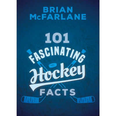 101 Fascinating Hockey Facts - (101 Fascinating Facts) by  Brian McFarlane (Paperback)