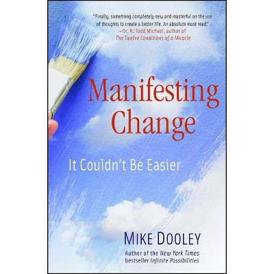 Manifesting Change - (The Infinite Possibilities Collection) by  Mike Dooley (Paperback)