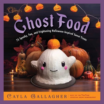 Ghost Food - (Whimsical Treats) by  Cayla Gallagher (Hardcover)