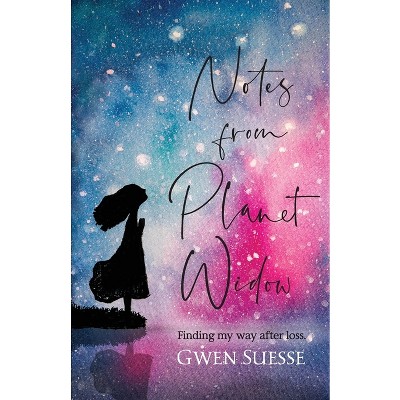 Notes from Planet Widow - by  Gwen Suesse (Paperback)