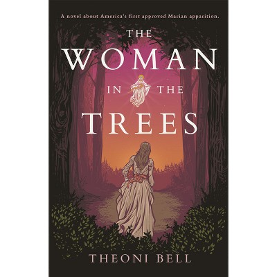 The Woman in the Trees - by  Theoni Bell (Paperback)